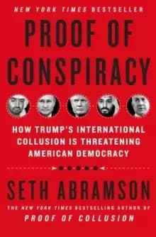 Proof of Conspiracy : How Trump's International Collusion Is Threatening American Democracy