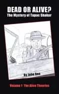 dead or alive the mystery of tupac shakur volume 1 the alive theories