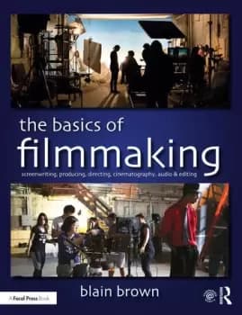 The Basics of FilmmakingScreenwriting Producing Directing Cinematography Audio & Editing