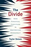 divide how fanatical certitude is destroying democracy