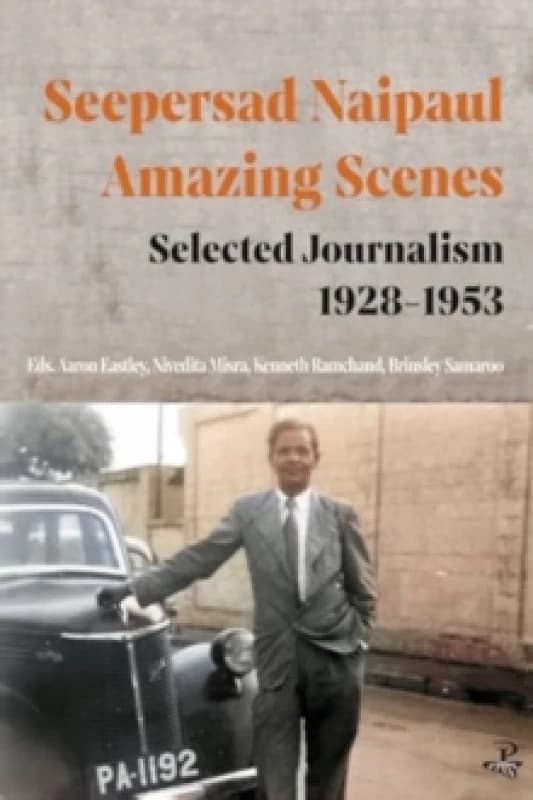 Seepersad Naipaul, Amazing Scenes: Selected Journalism 1928-1953 Paperback / softback
