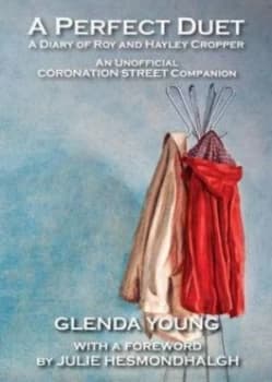 A Perfect Duet. a Diary of Roy and Hayley Cropper. an Unofficial Coronation Street Companion by Glenda Young Paperback