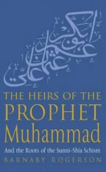 The Heirs of the Prophet Muhammad by Barnaby Rogerson Hardback