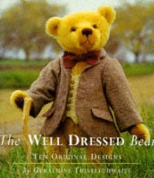The Well Dressed Bear by Geraldine Thistlethwaite Hardback