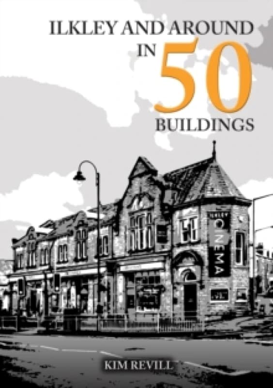 Ilkley and Around in 50 Buildings Paperback / softback