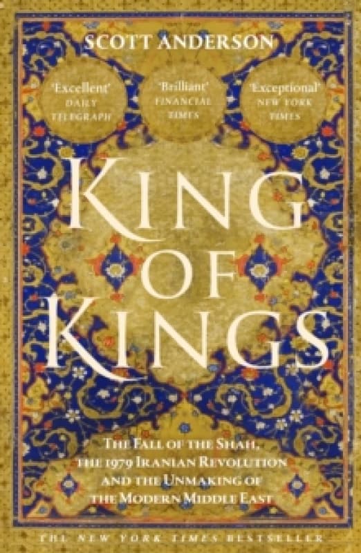 King of Kings : The Fall of the Shah and the Revolution That Forged Modern Iran Hardback