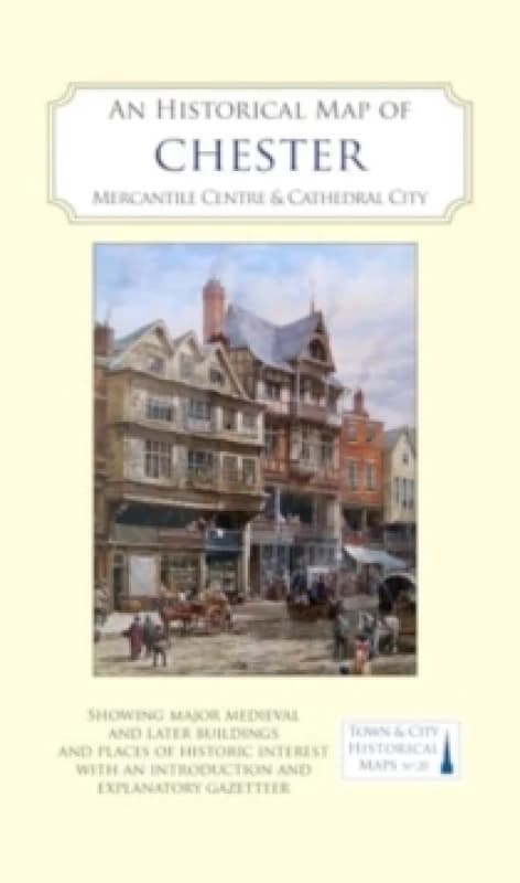 An Historical Map of Chester : Mercantile Centre and Cathedral City Sheet map, folded