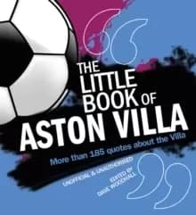 The Little Book of Aston Villa : More than 185 quotes about the Villa