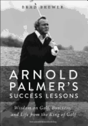 arnold palmers success lessons wisdom on golf business and life from the ki