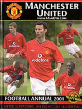Manchester United Football Annual 2001 by Jeremy Paxton and Manchester United Football Club Hardback
