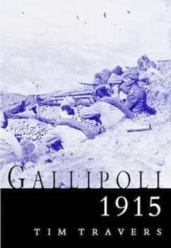 Gallipoli 1915 by Tim Travers Hardback