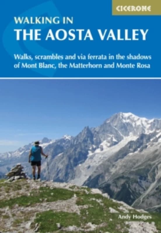 Walking in the Aosta Valley : Walks and scrambles in the shadows of Mont Blanc, the Matterhorn and Monte Rosa Paperback / softback
