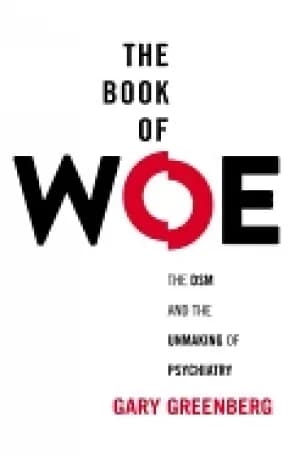 book of woe the dsm and the unmaking of psychiatry