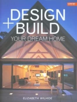 Design + Build Your Dream Home by Liz Wilhide Hardback