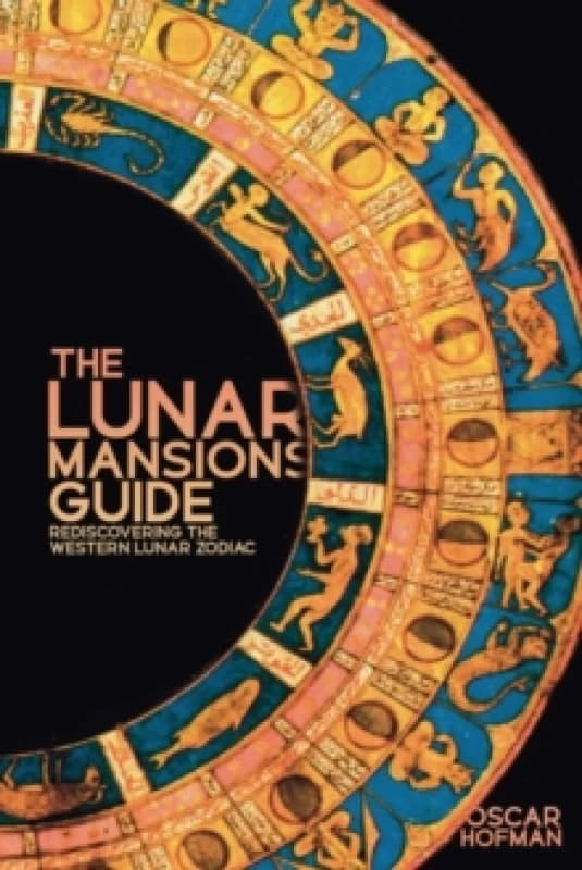 The Lunar Mansions Guide : Rediscovering the Western Lunar Zodiac Paperback / softback