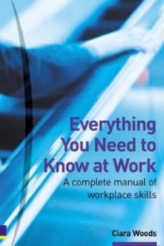 Everything You Need to Know at Work by Ciara Woods Book