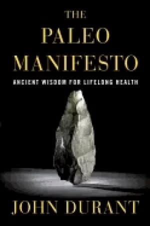 paleo manifesto ancient wisdom for lifelong health