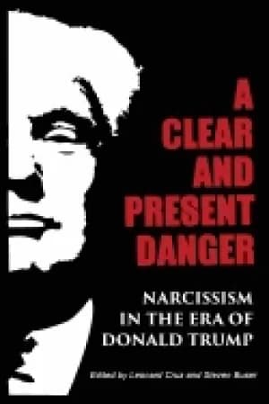 clear and present danger narcissism in the era of donald trump
