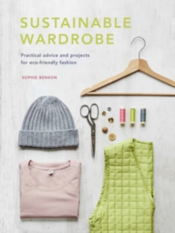 Sustainable Wardrobe. Hardback. By Sophie Benson Books
