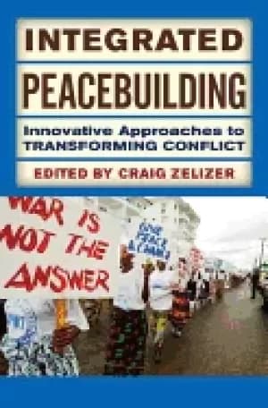integrated peacebuilding innovative approaches to transforming conflict