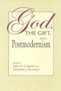 God the Gift and Postmodernism. God the Gift and Postmodernism by John D. Caputo Book