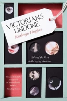 Victorians Undone by Kathryn Hughes Book