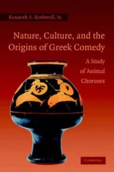Nature Culture and the Origins of Greek Comedy by Kenneth S. Rothwell Jr Hardback