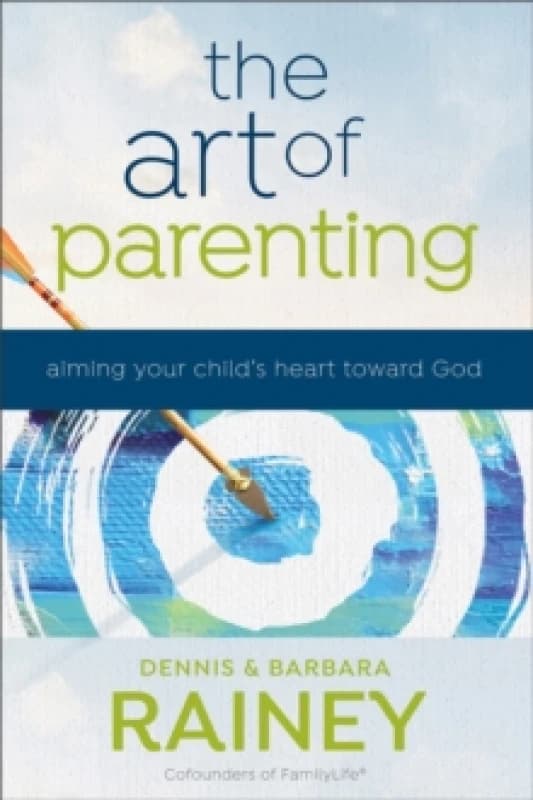 The Art of Parenting - Aiming Your Child`s Heart toward God. Paperback. By Dennis Rainey, Barbara Rainey, Dave Boehi Books