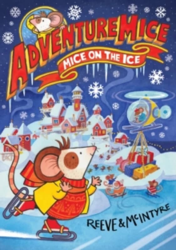 Adventuremice: Mice on the Ice - from bestselling creative dream team, Reeve and McIntyre Paperback / softback