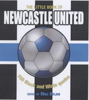 The Little Book of Newcastle United by Michael Bolam Book