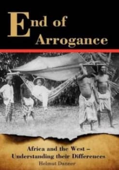 End of Arrogance. Africa and the West - Understanding Their Differences by Helmut Danner Paperback