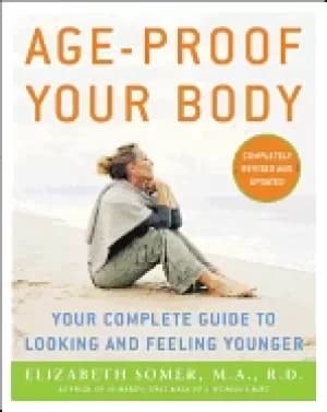 age proof your body your complete guide to looking and feeling younger