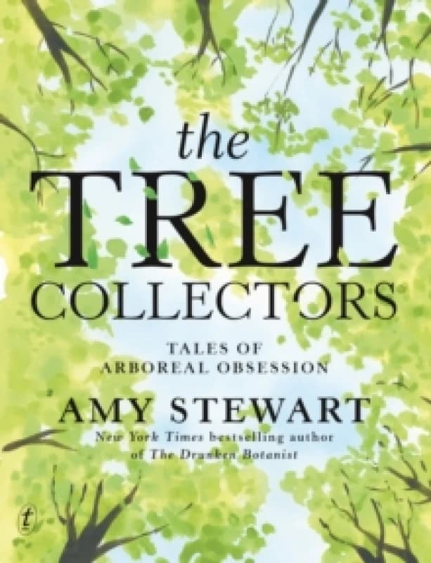 The Tree Collectors: Tales of Arboreal Obsession Hardback