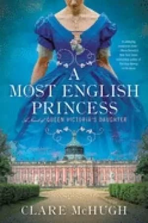 most english princess a novel of queen victorias daughter