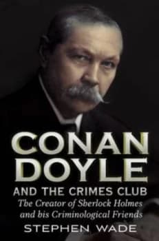 Conan Doyle and the Crimes Club by Stephen Wade Hardback