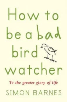 How to Be a Bad Birdwatcher by Simon Barnes Paperback