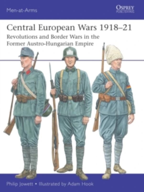 Central European Wars 191821 : Revolutions and Border Wars in the Former Austro-Hungarian Empire Paperback / softback