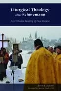 liturgical theology after schmemann an orthodox reading of paul ricoeur