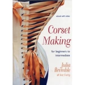 Corset Making: For Beginners to Intermediate by Julia Bremble (Digital, 2012)