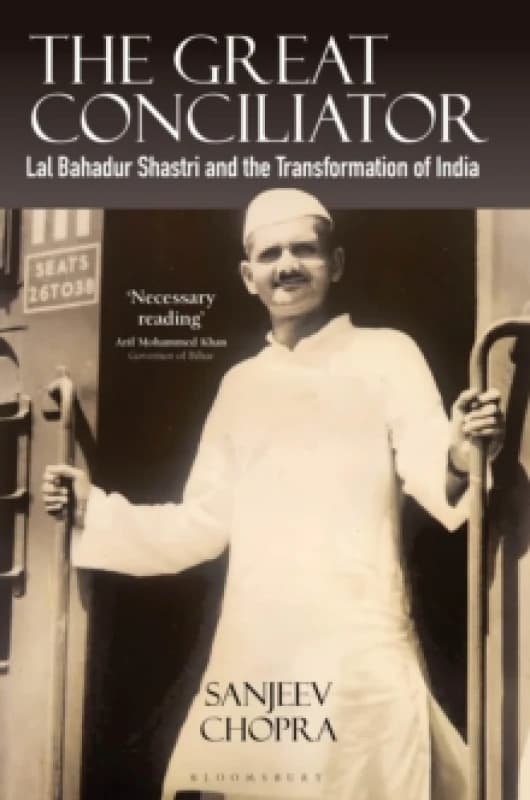 The Great Conciliator : Lal Bahadur Shastri and the Transformation of India Hardback