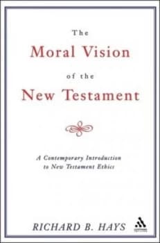 The moral vision of the New Testament by Richard B Hays