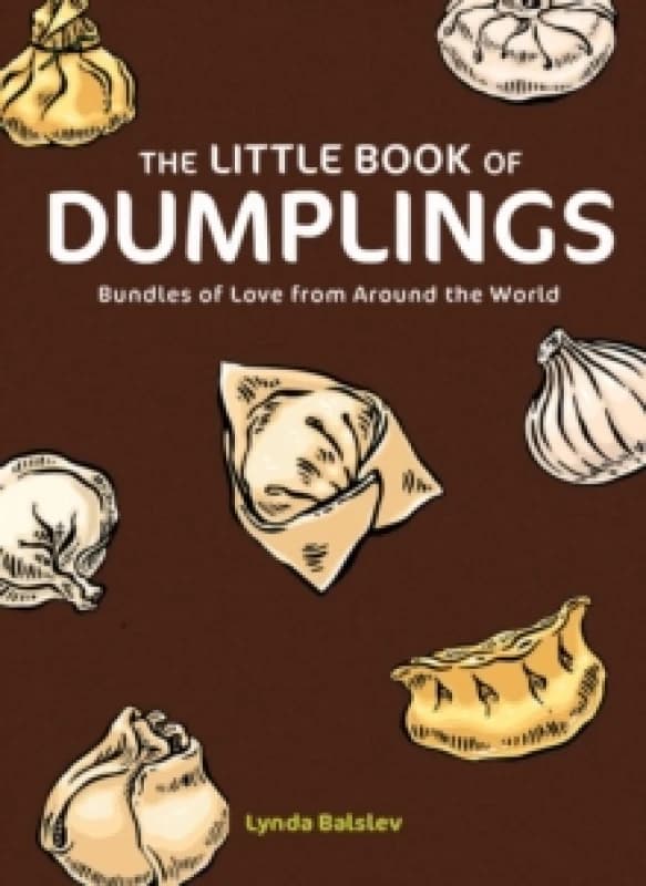 The Little Book of Dumplings : Bundles of Love from Around the World Hardback