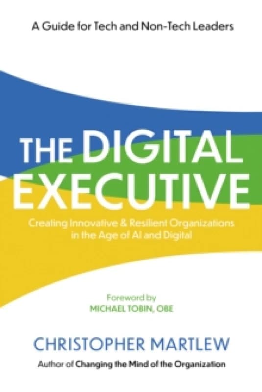 The Digital Executive : Creating Innovative, Resilient Organizations in the Age of AI & Digital Paperback / softback