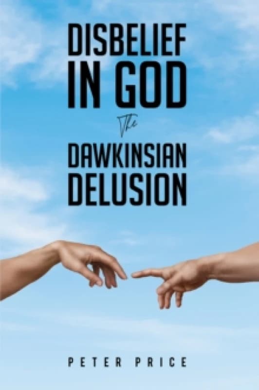 Disbelief in God : The Dawkinsian Delusion Paperback / softback