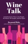 wine talk an enthusiasts take on the people the places the grapes and the