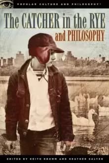 The Catcher in the Rye and Philosophy : A Book for Bastards, Morons, and Madmen