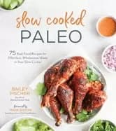 slow cooked paleo 75 real food recipes for effortless wholesome meals in yo