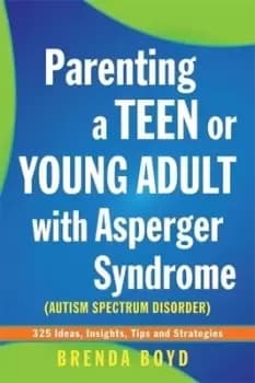 Parenting a teen or young adult with Asperger syndrome autistic spectrum disorder by Brenda Boyd