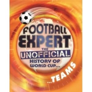 Football Expert: The Unofficial History of World Cup: Teams