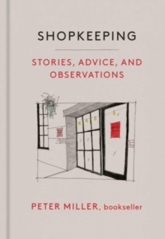 Shopkeeping : Stories, Advice, and Observations from the Bookstore Floor Hardback